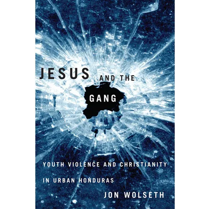 Jesus and the Gang: Youth Violence and Christianity in Urban Honduras - Paperback