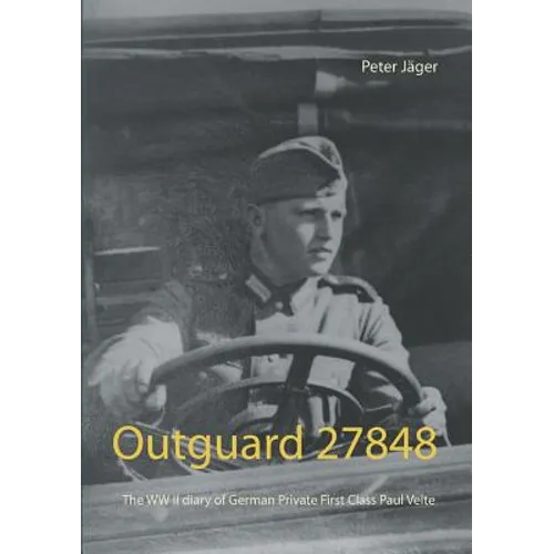 Outguard 27848: The WW II diary of German Private First Class Paul Velte - Paperback