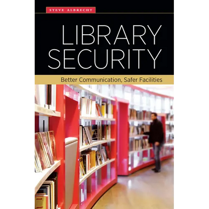 Library Security: Better Communication, Safer Facilities - Paperback