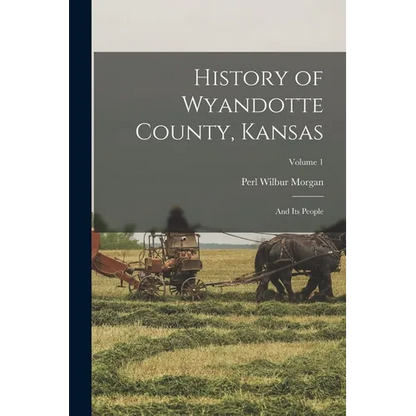 History of Wyandotte County, Kansas: And Its People; Volume 1 - Paperback