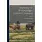 History of Wyandotte County, Kansas: And Its People; Volume 1 - Paperback