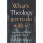 What's Theology Got to Do With It?: Convictions, Vitality, and the Church - Paperback