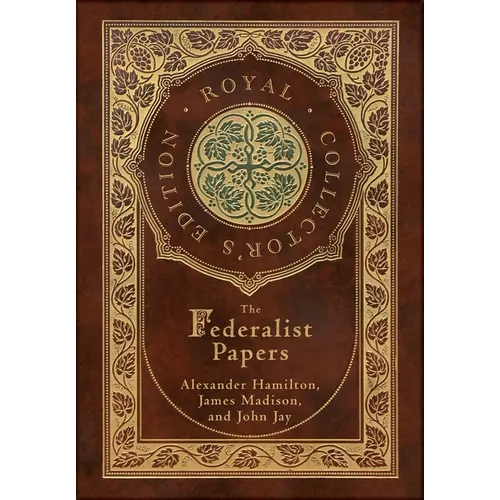 The Federalist Papers (Royal Collector's Edition) (Annotated) (Case Laminate Hardcover with Jacket) - Hardcover