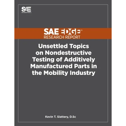 Unsettled Topics on Nondestructive Testing of Additively Manufactured Parts in the Mobility Industry - Paperback