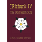 Richard IV: The Last White Rose - Hardcover