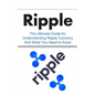 Ripple: The Ultimate Beginner's Guide for Understanding Ripple Currency And What You Need to Know - Paperback