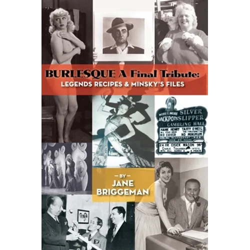 BURLESQUE A Final Tribute (hardback): Legends Recipes & Minsky's Files - Hardcover
