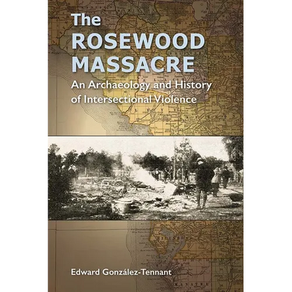 The Rosewood Massacre: An Archaeology and History of Intersectional Violence - Paperback