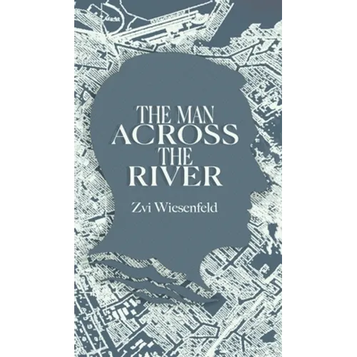 The Man Across the River: The incredible story of one man's will to survive the Holocaust - Hardcover