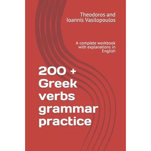 200 + Greek verbs grammar practice: A complete workbook with explanations in English - Paperback