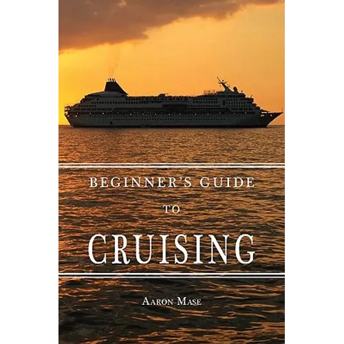 Beginners Guide to Cruising: your personal planning guide - Paperback