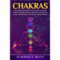 Chakras: Unlocking the Secrets of Chakra Healing, Kundalini Meditation, Third Eye Awakening, Astral Projection, and Psychic Development - Paperback