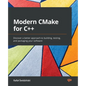Modern CMake for C++: Discover a better approach to building, testing, and packaging your software - Paperback