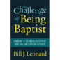 The Challenge of Being Baptist: Owning a Scandalous Past and an Uncertain Future - Paperback