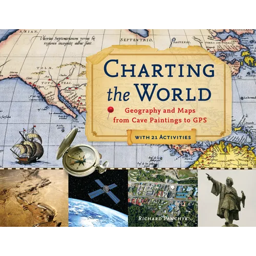Charting the World: Geography and Maps from Cave Paintings to GPS with 21 Activities Volume 36 - Paperback