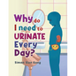 Why Do I Need To Urinate Every Day? - Paperback