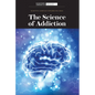 The Science of Addiction - Library Binding