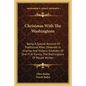 Christmas with the Washingtons: Being a Special Account of Traditional Rites Observed in Virginia and Historic Yuletides of One First Family, the Wash - Paperback