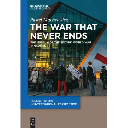 The War That Never Ends: The Museum of the Second World War in Gdańsk - Paperback