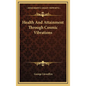 Health And Attainment Through Cosmic Vibrations - Hardcover
