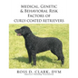 Medical, Genetic & Behavioral Risk Factors of Curly-Coated Retrievers - Paperback