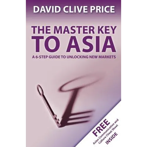 The Master Key to Asia: A 6-Step Guide to Unlocking New Markets - Paperback