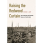 Raising the Redwood Curtain: Labor Landscapes and Community Violence in a Pacific Littoral - Hardcover