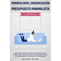 Minimalismo, organización y presupuesto minimalista 2 libros en 1: Descubre cómo adoptar un estilo de vida minimalista, deshazte de lo innecesario, ev - Paperback