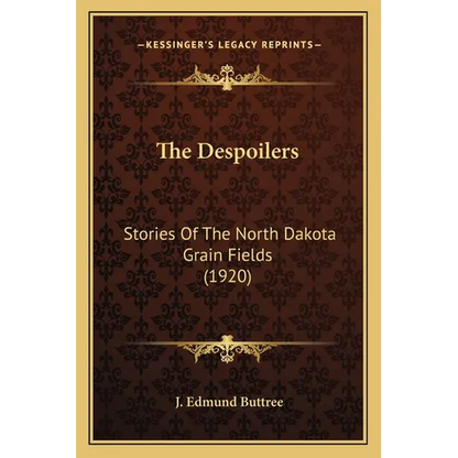 The Despoilers: Stories Of The North Dakota Grain Fields (1920) - Paperback