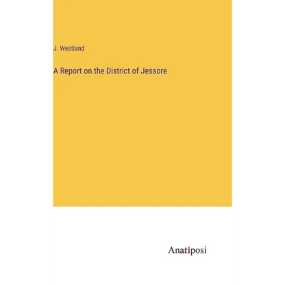 A Report on the District of Jessore - Hardcover