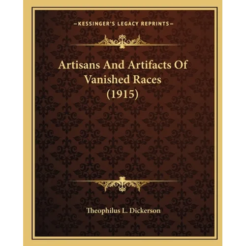 Artisans And Artifacts Of Vanished Races (1915) - Paperback