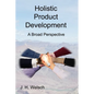 Holistic Product Development: A Broad Perspective - Paperback