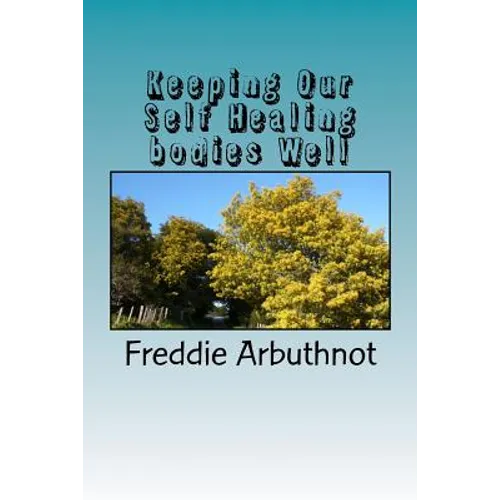 Keeping Our Self Healing bodies Well: tips for keeping your mind, body and spirit well - Paperback