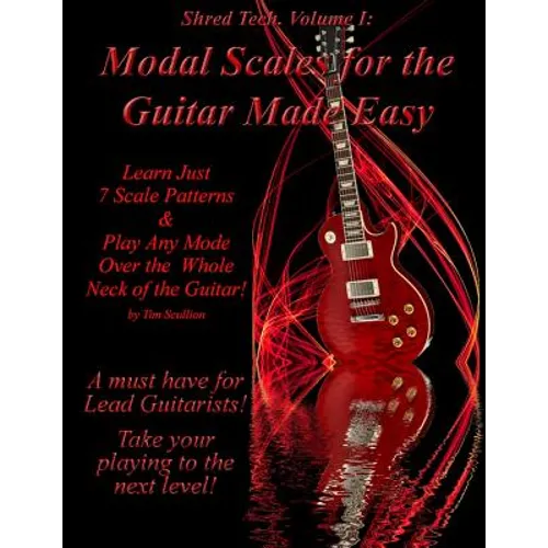 Modal Scales for the Guitar Made Easy: Learn Just 7 Scale Patterns and Play Any Mode Over the Whole Neck of the Guitar! - Paperback