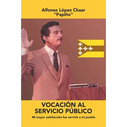 Vocación Al Servicio Público: Mi Mayor Satisfacción Fue Servirle a Mi Pueblo - Paperback