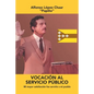 Vocación Al Servicio Público: Mi Mayor Satisfacción Fue Servirle a Mi Pueblo - Paperback