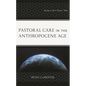 Pastoral Care in the Anthropocene Age: Facing a Dire Future Now - Hardcover