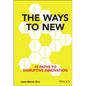 The Ways to New: 15 Paths to Disruptive Innovation - Hardcover