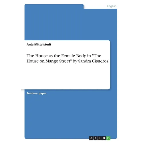 The House as the Female Body in "The House on Mango Street" by Sandra Cisneros - Paperback