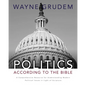 Politics - According to the Bible: A Comprehensive Resource for Understanding Modern Political Issues in Light of Scripture - Hardcover