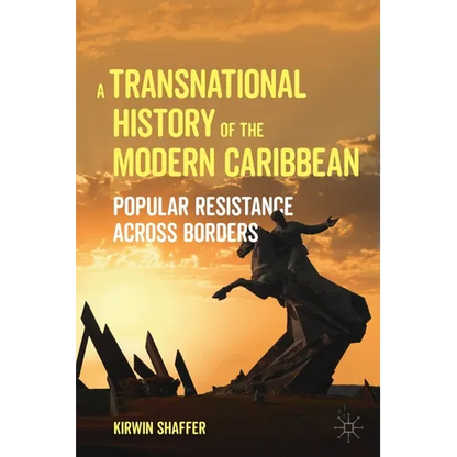 A Transnational History of the Modern Caribbean: Popular Resistance Across Borders - Paperback