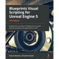 Blueprints Visual Scripting for Unreal Engine 5: Unleash the true power of Blueprints to create impressive games and applications in UE5 - Paperback