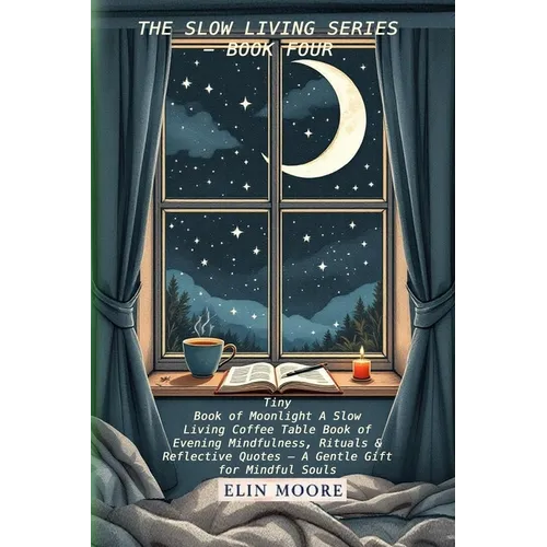 Tiny Book of Moonlight A Slow Living Coffee Table Book of Evening Mindfulness, Rituals & Reflective Quotes - A Gentle Gift for Mindful Souls: A small - Paperback