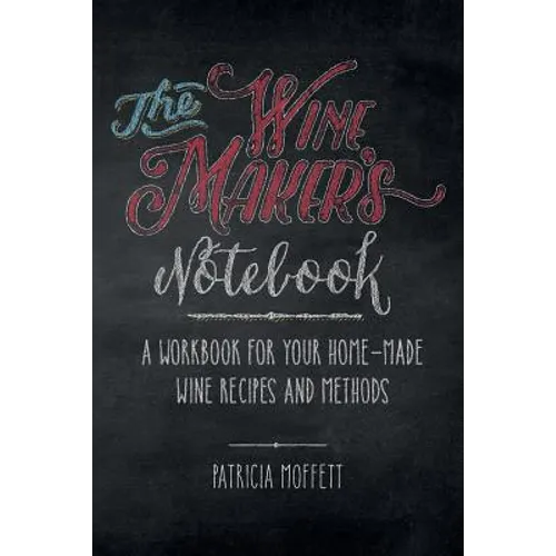 The Wine Maker's Notebook: A workbook for your home-made wine recipes and methods - Paperback