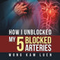 How I Unblocked My 5 Blocked Arteries - Paperback