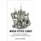 When Cities Lobby: How Local Governments Compete for Power in State Politics - Paperback