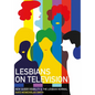 Lesbians on Television: New Queer Visibility & The Lesbian Normal - Paperback