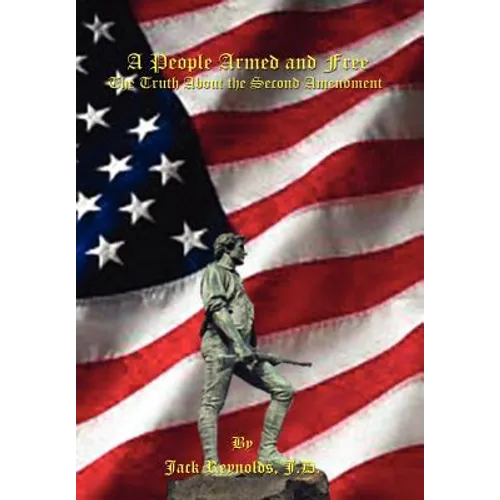 A People Armed and Free: The Truth About the Second Amendment - Hardcover