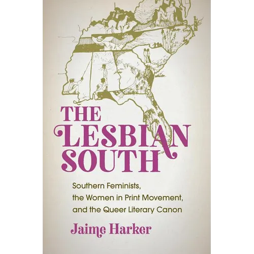 The Lesbian South: Southern Feminists, the Women in Print Movement, and the Queer Literary Canon - Paperback