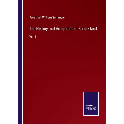 The History and Antiquities of Sunderland: Vol. I - Paperback